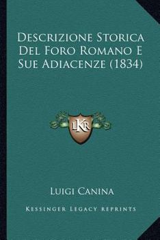 Paperback Descrizione Storica Del Foro Romano E Sue Adiacenze (1834) [Italian] Book