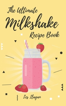 Paperback The Ultimate MILKSHAKE RECIPE BOOK