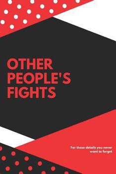 Paperback Other People's Fights: For Those Details You Never Want to Forget Book