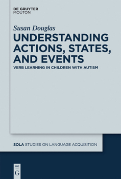 Hardcover Understanding Actions, States, and Events: Verb Learning in Children with Autism Book