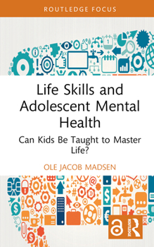 Hardcover Life Skills and Adolescent Mental Health: Can Kids Be Taught to Master Life? Book
