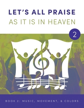 LET'S ALL PRAISE AS IT IS IN HEAVEN Book 2 Music, Movement, and Flag Colors: Advancing God's Kingdom Through Music