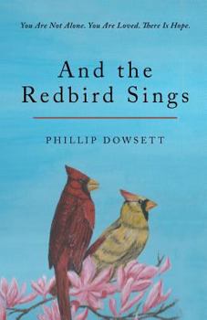 Paperback And the Redbird Sings: You Are Not Alone. You Are Loved. There Is Hope. Book