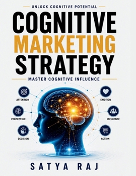 Cognitive Marketing Strategy: Cognitive Bias Solutions Emotional Branding Techniques Consumer Neuroscience Sensory Marketing Triggers Ethical Neuromar
