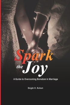 Paperback Spark the Joy: A Guide to Overcoming Boredom in Marriage Book