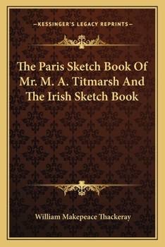The Paris Sketch Book of Mr. M. A. Titmarsh: The Irish Sketch Book
