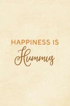 Paperback Happiness Is Hummus: All Purpose 6x9 Blank Lined Notebook Journal Way Better Than A Card Trendy Unique Gift Cream Texture Hummus Book