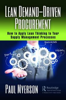 Hardcover Lean Demand-Driven Procurement: How to Apply Lean Thinking to Your Supply Management Processes Book