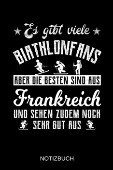 Es gibt viele Biathlonfans aber die besten sind aus Frankreich und sehen zudem noch sehr gut aus: A5 Notizbuch | Liniert 120 Seiten | ... | Muttertag | Namenstag (German Edition)