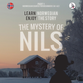 The Mystery of Nils. Part 1 - Norwegian Course for Beginners. Learn Norwegian - Enjoy the Story. - Book #1 of the Nils