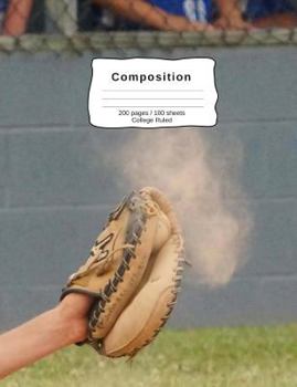 Composition : Catching a Baseball in a Game Composition Notebook, College Ruled, 7. 44 X 9. 69 (18. 9 X 24. 61 Cm), 200 Pages / 100 Sheets