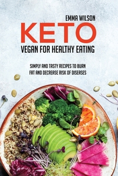 Paperback Keto Vegan For Healthy Eating: Simply And Tasty Recipes To Burn Fat And Decrease Risk Of Diseases Book