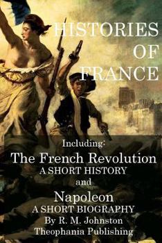 Paperback Histories of France: The French Revolution A Short History and Napoleon A Short Biography Book