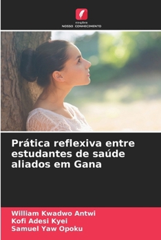 Prática reflexiva entre estudantes de saúde aliados em Gana (Portuguese Edition)