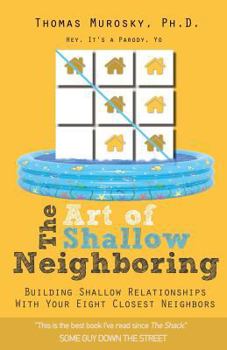 Paperback The Art of Shallow Neighboring: Building Shallow Relationships With Your Eight Closest Neighbors Book