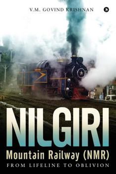 Paperback Nilgiri Mountain Railway (NMR): From Lifeline to Oblivion Book