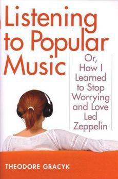 Paperback Listening to Popular Music: Or, How I Learned to Stop Worrying and Love Led Zeppelin Book