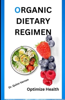 Paperback The Ultimate Organic Dietary Regimen: Optimize Health through a Holistic Approach to Comprehensive Organic Nutrition Book