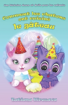 Paperback Comment les chatons ont cuisiné le gâteau: Une histoire douce et drôle pour les enfants [French] Book
