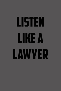 listen like a lawyer: 6x9 Journal lawyer notebook great Christmas gift for under 10 dollars