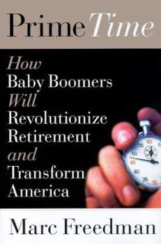 Hardcover Prime Time: How Baby Boomers Will Revolutionize Retirement and Transform America Book