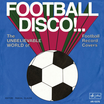Paperback Football Disco!: The Unbelievable World of Football Record Covers Book