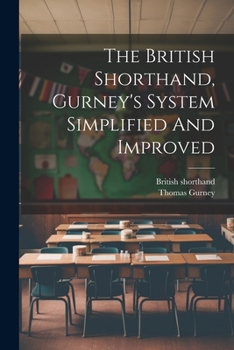 Paperback The British Shorthand, Gurney's System Simplified And Improved Book