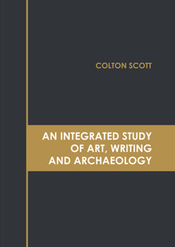 Hardcover An Integrated Study of Art, Writing and Archaeology Book