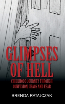Hardcover Glimpses of Hell: Childhood Journey Through Confusion, Chaos and Fear Book