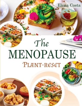 The Menopause Plant-Reset: 30-Day Flavor-Packed Recipes to Balance Hormones, Stop Hot Flashes & Drop 10+ Pounds Without Starving