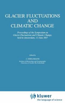 Hardcover Glacier Fluctuations and Climatic Change: Proceedings of the Symposium on Glacier Fluctuations and Climatic Change, Held at Amsterdam, 1-5 June 1987 Book