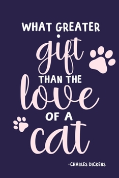 What Greater Gift Than The Love Of A Cat - Charles Dickens: Blank Lined Notebook Journal: Charles Dickens Book Lovers Librarian Readers Gift   6x9 | ... Pages | Plain White Paper | Soft Cover Book
