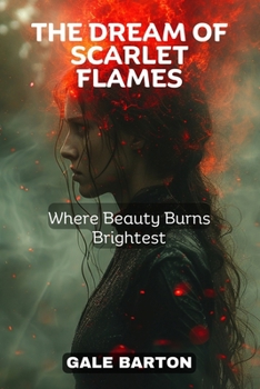Paperback The Dream of Scarlet Flames: Where Beauty Burns Brightest Book