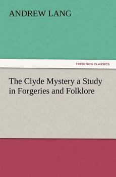 The Clyde Mystery - A Study in Forgeries and Folklore