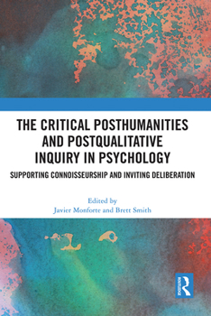 Hardcover The Critical Posthumanities and Postqualitative Inquiry in Psychology: Supporting Connoisseurship and Inviting Deliberation Book