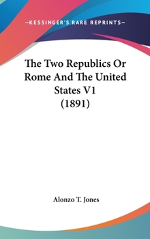 Hardcover The Two Republics Or Rome And The United States V1 (1891) Book