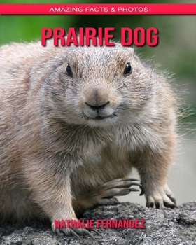 Prairie Dog: Amazing Facts & Photos