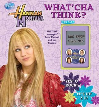 Hardcover Hannah Montana: What'cha Think? [With Text Message Toy] Book