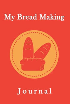 Paperback My Bread Making Journal: Blank Bread Making Recipes Journal, Gift for Bakers, Bread Lovers-120 Pages(6"x9") Matte Cover Finish Book