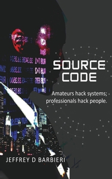 Paperback Source Code: Amateurs hack systems; professionals hack people. Book