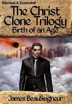 Birth of an Age: Book Two of the Christ Clone Trilogy - Book #2 of the Christ Clone Trilogy