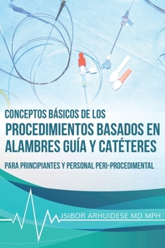 Paperback Conceptos Básicos de los Procedimientos Basados en Alambres Guía y Catéteres [Spanish] Book