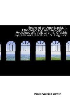 Paperback Essays of an Americanist. I. Ethnologic and Archaeologic. II. Mythology and Folk Lore. III. Graphic Book