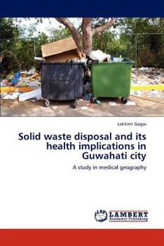 Paperback Solid waste disposal and its health implications in Guwahati city Book