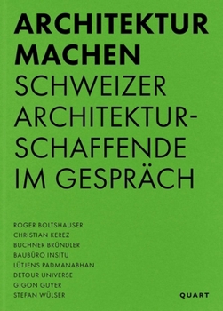 Paperback Architektur Machen: Schweizer Architekturschaffende Im Gespräch [German] Book