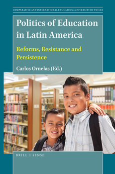 Politics of Education in Latin America : Reforms, Resistance and Persistence