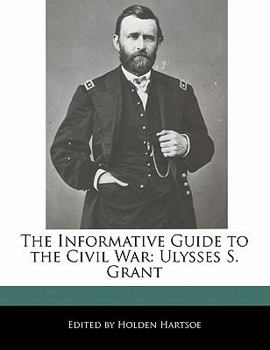 Paperback The Informative Guide to the Civil War: Ulysses S. Grant Book