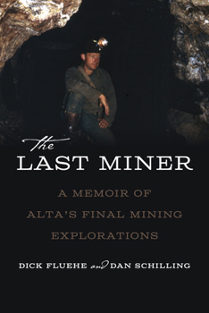 Paperback The Last Miner: A Memoir of Alta's Final Mining Expeditions Book