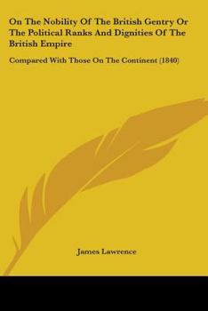 Paperback On The Nobility Of The British Gentry Or The Political Ranks And Dignities Of The British Empire: Compared With Those On The Continent (1840) Book