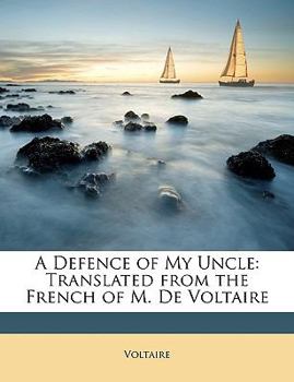 Paperback A Defence of My Uncle: Translated from the French of M. de Voltaire Book